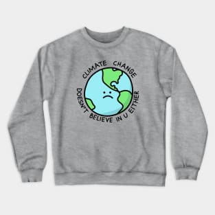 Climate Change Doesn't Believe in U Crewneck Sweatshirt